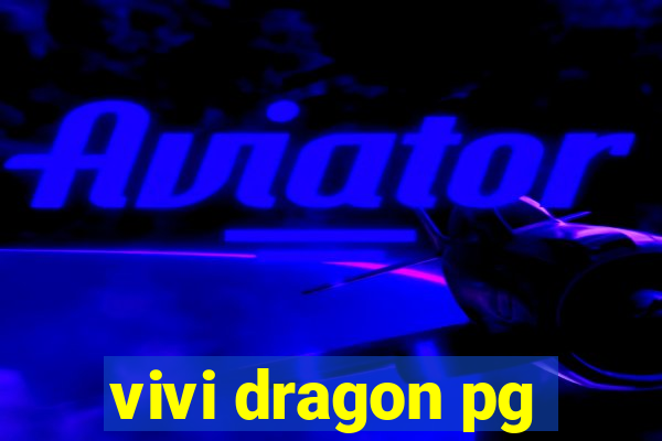 vivi dragon pg